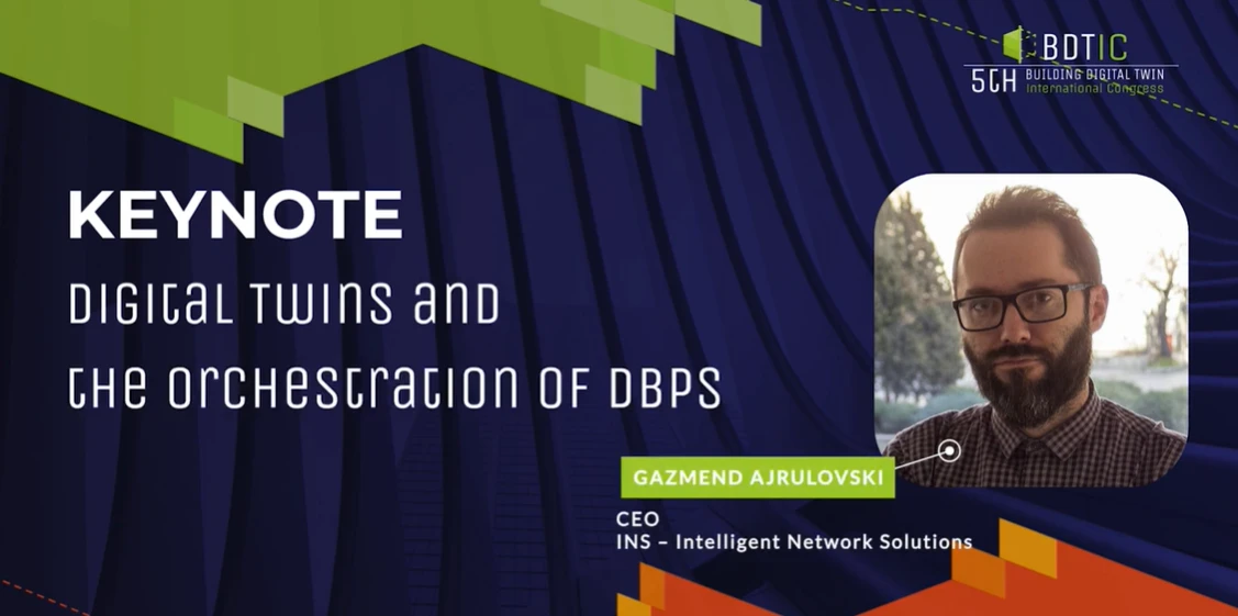 BDTIC5 keynote: Digital Twins and the Orchestration of DBPs, presented by INS CEO Gazmend Ajrulovski